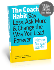 The Coaching Habit: Say Less, Ask More & Change the Way You Lead Forever
